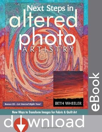 Next Steps in Altered Photo Artistry: New Ways to Transform Images for Fabric & Quilt Art cover image