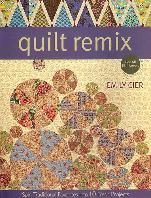 Quilt Remix: Spin Traditional Favorites into 10 Fresh Projects cover image