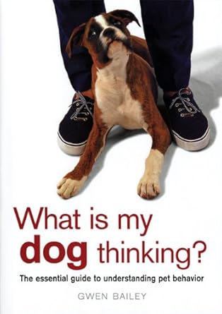 What Is My Dog Thinking?: The Essential Guide to Understanding Pet Behavior cover image