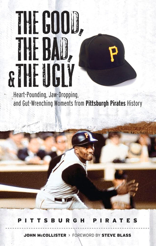 The Good, the Bad, & the Ugly: Pittsburgh Pirates: Heart-Pounding, Jaw-Dropping, and Gut-Wrenching Moments from Pittsburgh Pirates History cover image