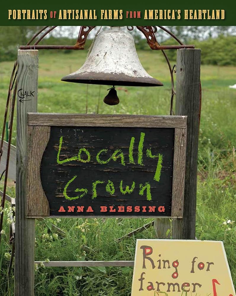 Locally Grown: Portraits of Artisanal Farms from America's Heartland cover image