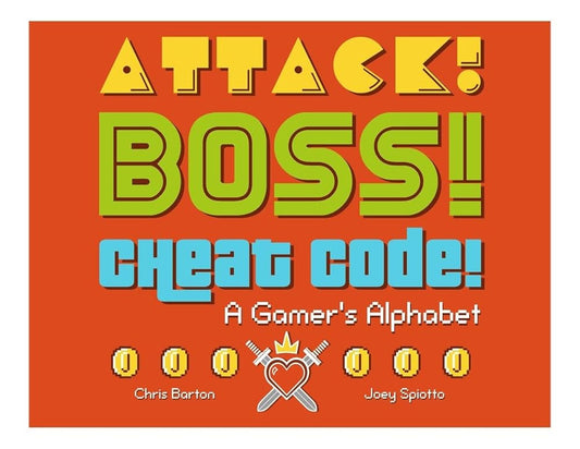 Attack! Boss! Cheat Code!: A Gamer's Alphabet cover image