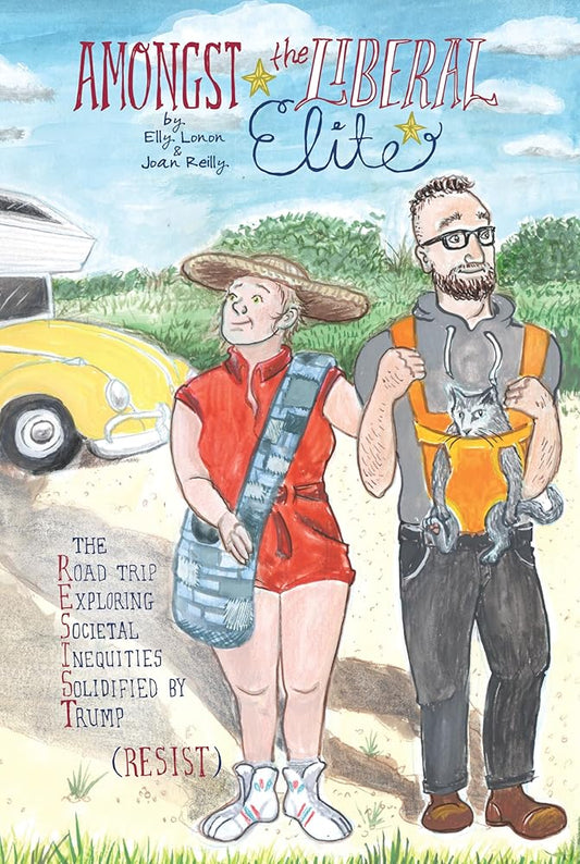 Amongst the Liberal Elite: The Road Trip Exploring Societal Inequities Solidified by Trump (RESIST) cover image
