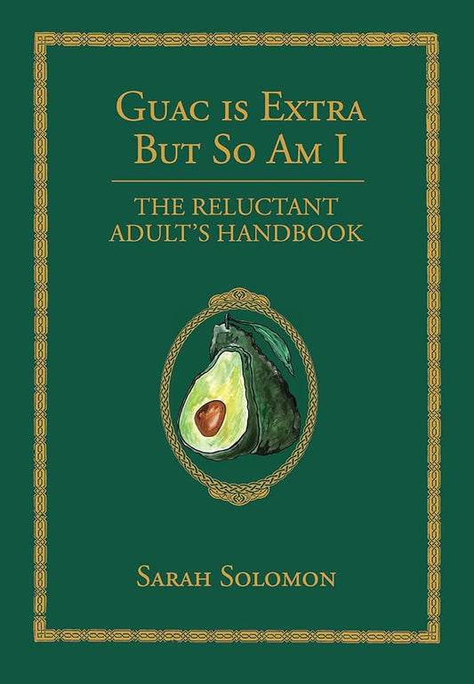 Guac Is Extra But So Am I: The Reluctant Adult's Handbook cover image