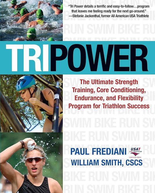 Tri Power: The Ultimate Strength Training, Core Conditioning, Endurance, and Flexibility Program for Triathlon Success cover image