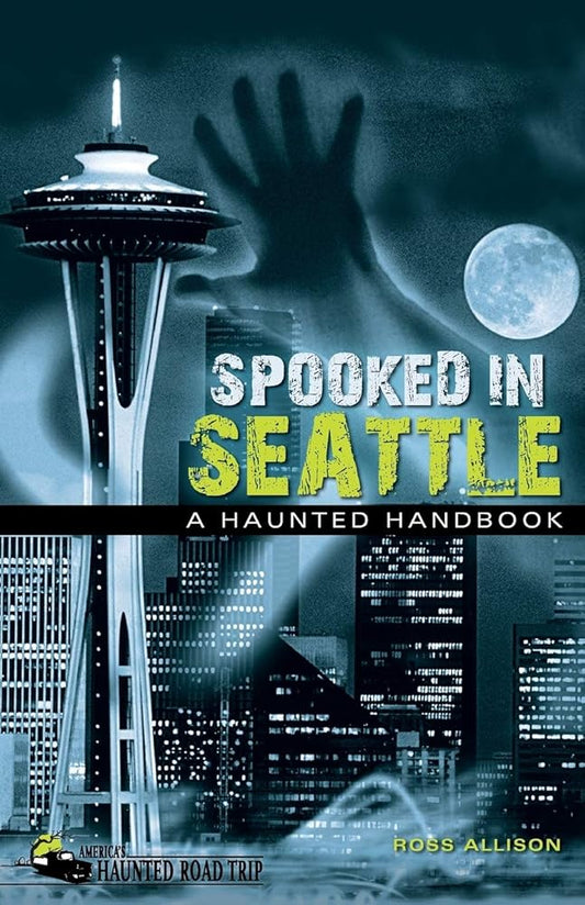 Spooked in Seattle: A Haunted Handbook (America's Haunted Road Trip) cover image