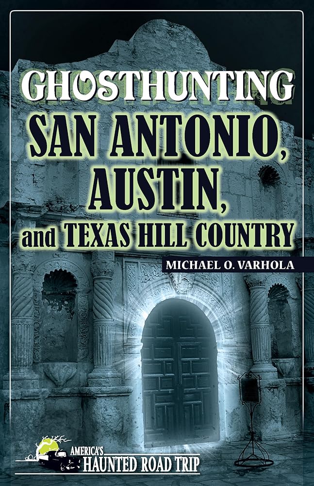 Ghosthunting San Antonio, Austin, and Texas Hill Country (America's Haunted Road Trip) cover image