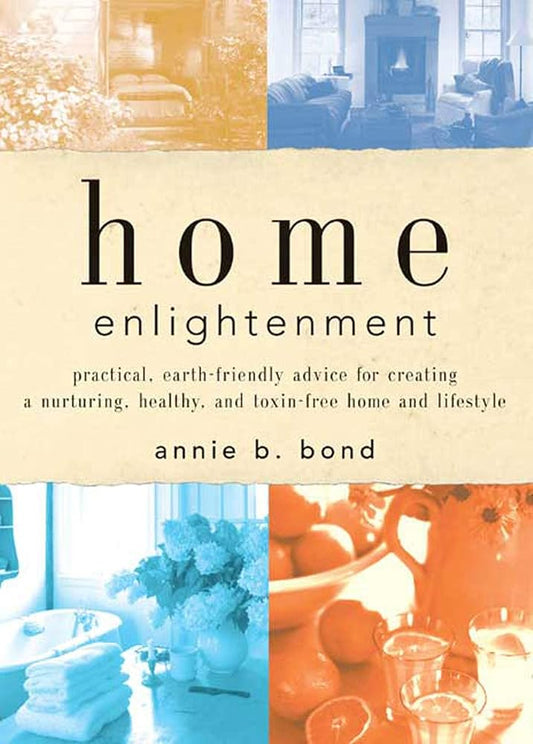 Home Enlightenment: Practical, Earth-Friendly Advice for Creating a Nurturing, Healthy, and Toxin-Free Home and Lifestyle cover image