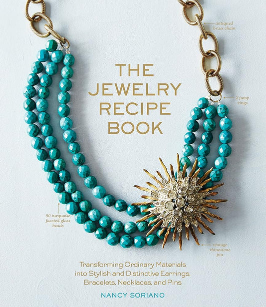 The Jewelry Recipe Book: Transforming Ordinary Materials into Stylish and Distinctive Earrings, Bracelets, Necklaces, and Pins cover image