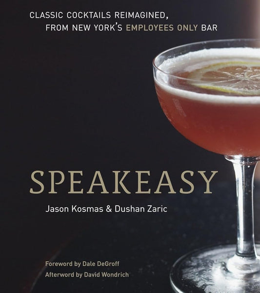 Speakeasy: The Employees Only Guide to Classic Cocktails Reimagined cover image