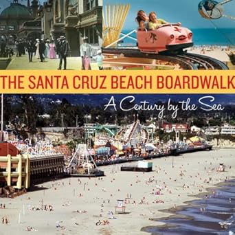 The Santa Cruz Beach Boardwalk: A Century by the Sea cover image