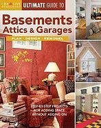 Ultimate Guide to Basements, Attics & Garages: Plan, Design, Remodel: Step-By-Step Projects for Adding Space Without Adding On (Creative Homeowner Ultimate Guide To. . .) cover image