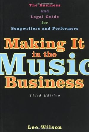 Making It in the Music Business: The Business and Legal Guide for Songwriters and Performers cover image