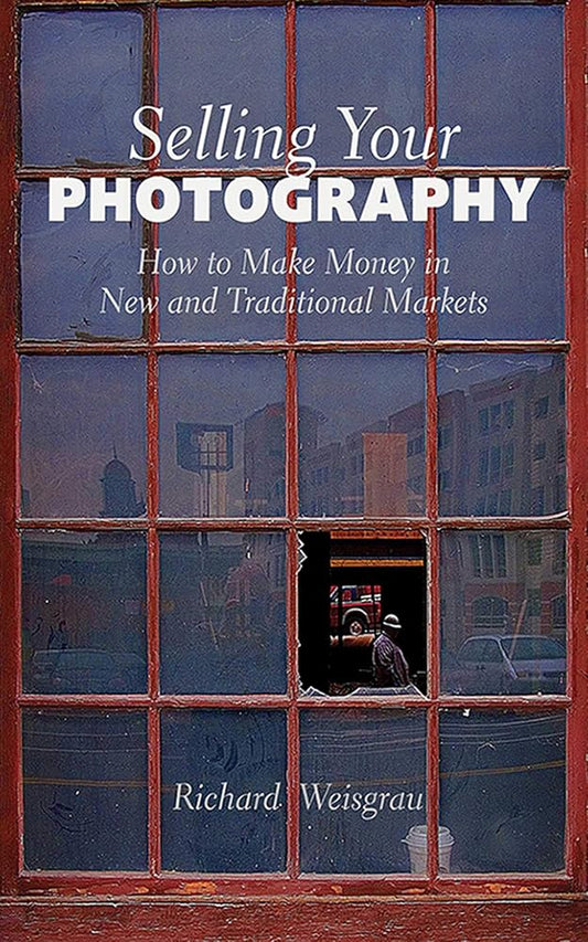 Selling Your Photography: How to Make Money in New and Traditional Markets cover image