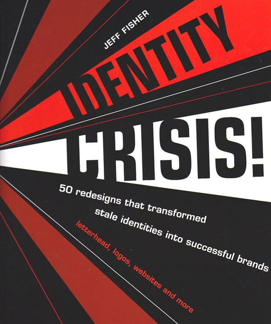 Identity Crisis: 50 Redesigns That Transformed Stale Identities into Successful Brands cover image