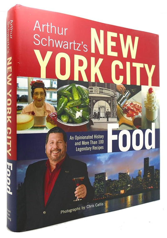Arthur Schwartz's New York City Food: An Opinionated History and More Than 100 Legendary Recipes cover image