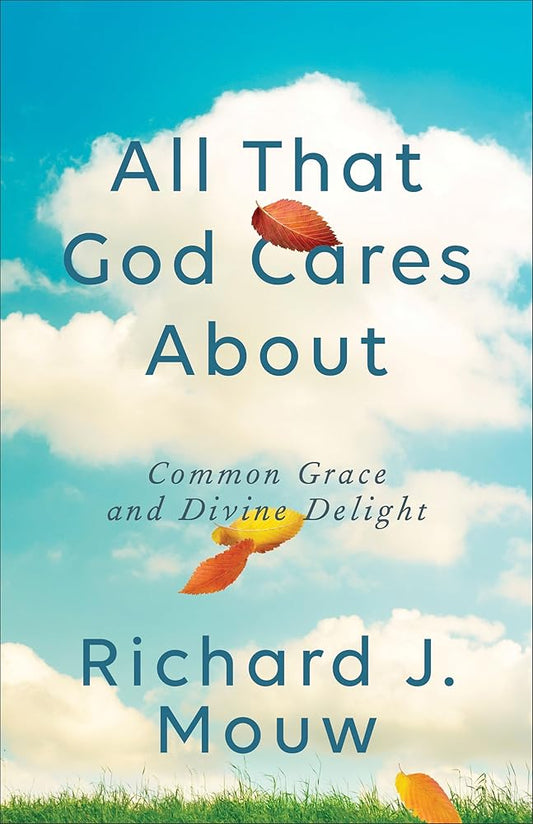 All That God Cares About: Common Grace and Divine Delight cover image
