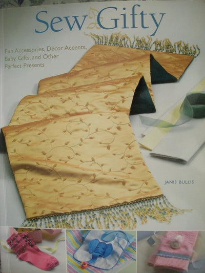 Sew Gifty: Fun Accessories, Decor Accents, Baby Gifts, and Other Perfect Presents cover image