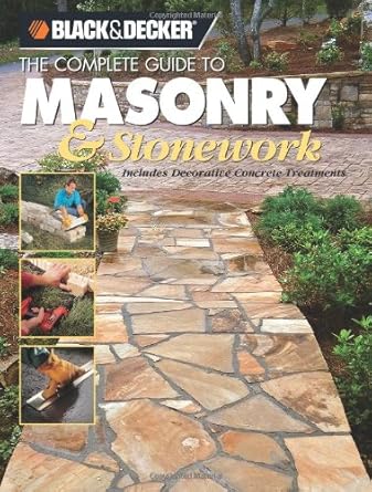 Black & Decker the Complete Guide to Masonry & Stonework: Includes Decorative Concrete Treatments (Black & Decker Home Improvement Library) cover image