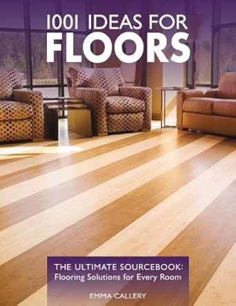 1001 Ideas for Floors: The Ultimate Sourcebook: Flooring Solutions for Every Room cover image