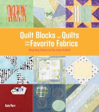 Quilt Blocks and Quilts from Your Favorite Fabrics: Recycling Fabrics as You Learn to Quilt cover image