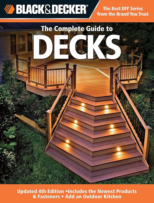 Black & Decker The Complete Guide to Decks: Updated 4th Edition, Includes the Newest Products & Fasteners, Add an Outdoor Kitchen (Black & Decker Complete Guide) cover image