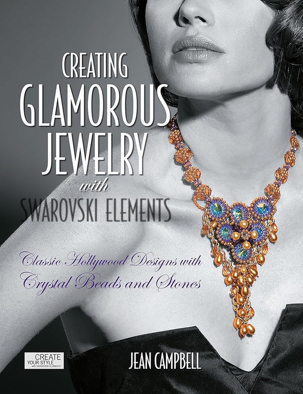 Creating Glamorous Jewelry with Swarovski Elements: Classic Hollywood Designs with Crystal Beads and Stones cover image