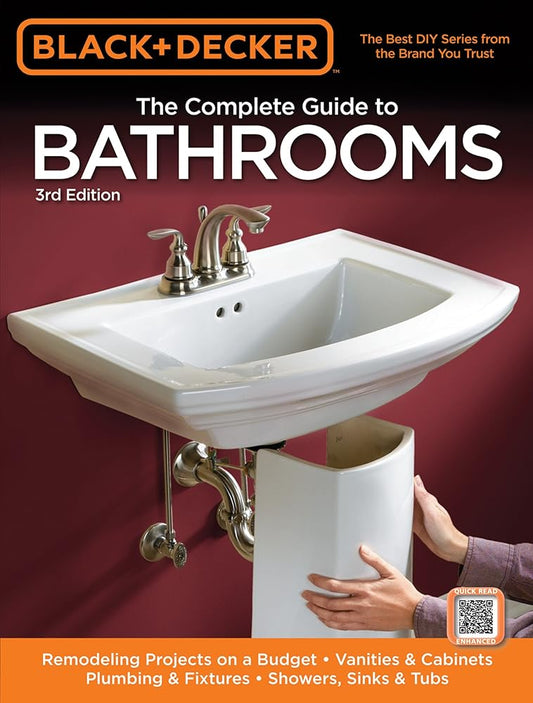 Black & Decker The Complete Guide to Bathrooms, Third Edition: *Remodeling on a budget * Vanities & Cabinets * Plumbing & Fixtures * Showers, Sinks & Tubs (Black & Decker Complete Guide) cover image