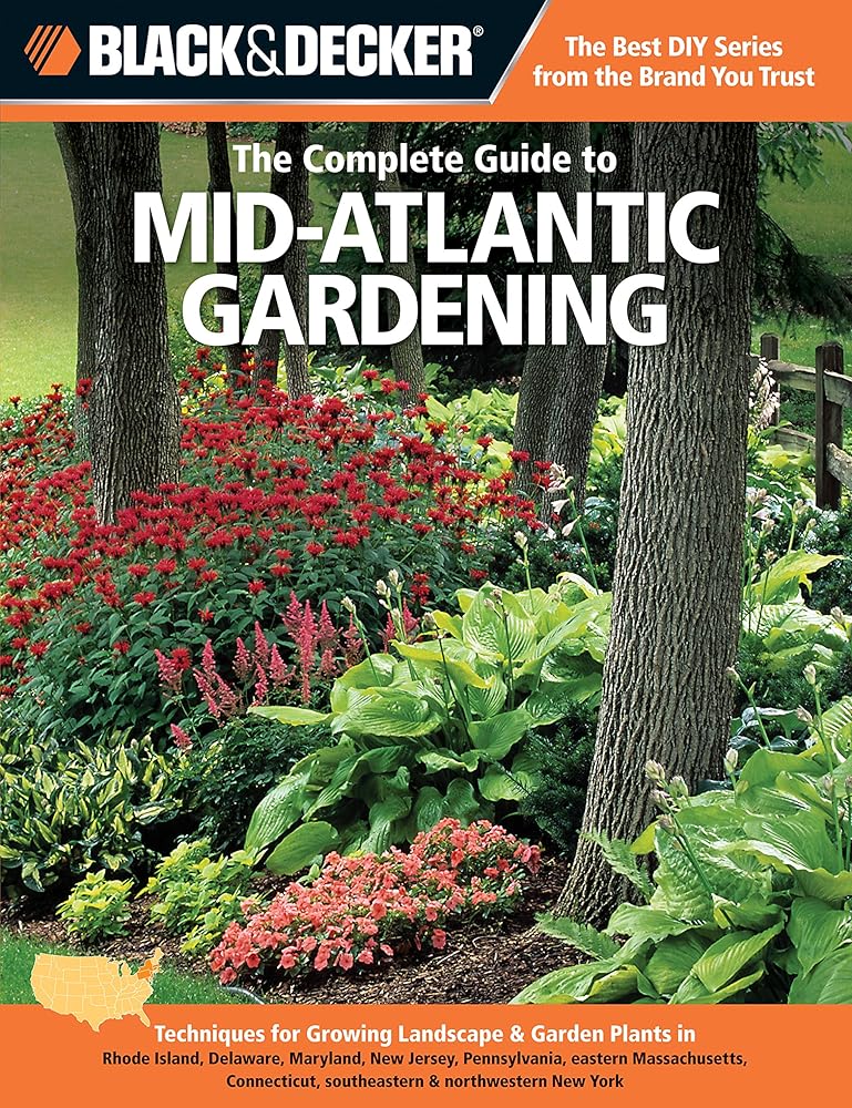Black & Decker The Complete Guide to Mid-Atlantic Gardening: Techniques for Growing Landscape & Garden Plants in Rhode Island, Delaware, Maryland, New ... New York (Black & Decker Complete Guide) cover image