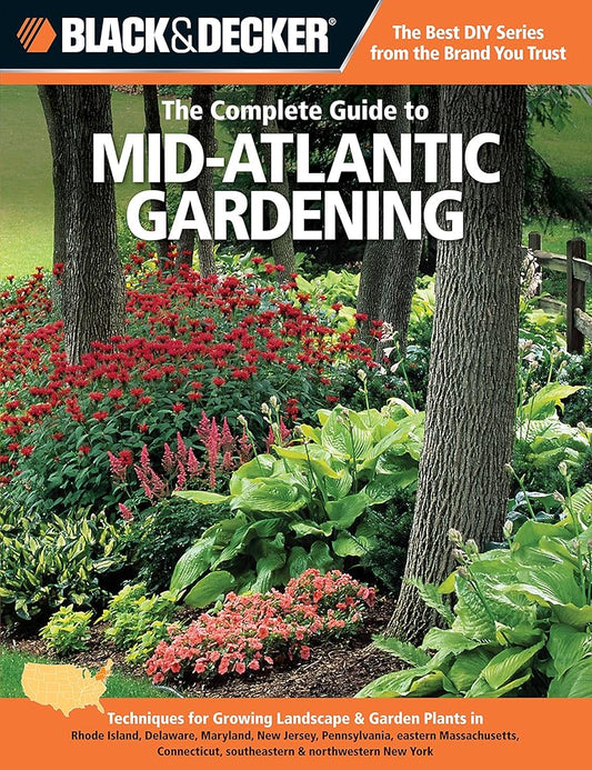Black & Decker The Complete Guide to Mid-Atlantic Gardening: Techniques for Growing Landscape & Garden Plants in Rhode Island, Delaware, Maryland, New ... New York (Black & Decker Complete Guide) cover image