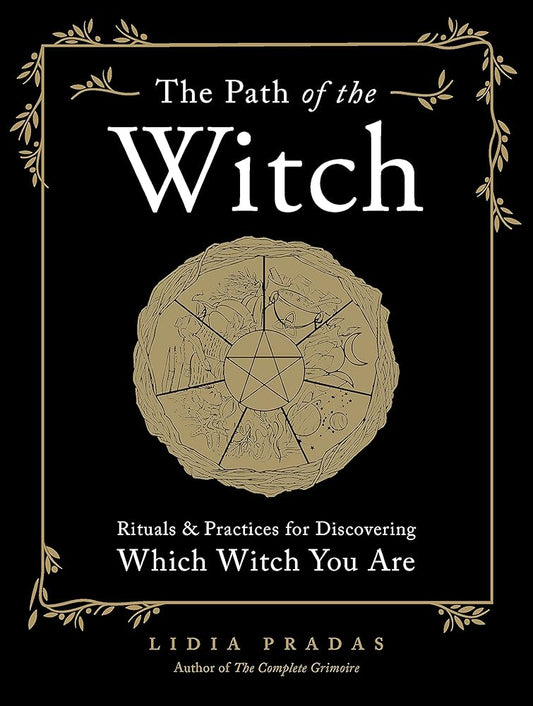 The Path of the Witch: Rituals & Practices for Discovering Which Witch You Are cover image