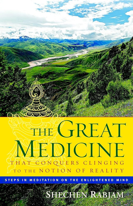 The Great Medicine That Conquers Clinging to the Notion of Reality: Steps in Meditation on the Enlightened Mind cover image