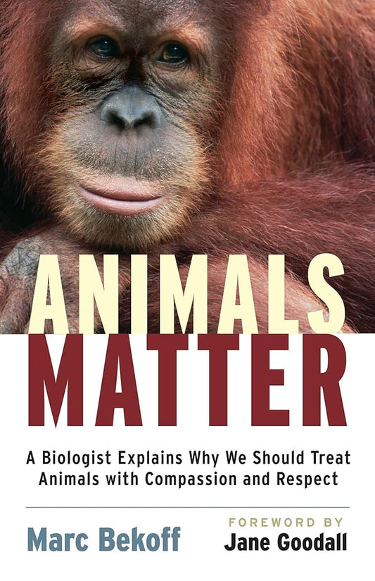 Animals Matter: A Biologist Explains Why We Should Treat Animals with Compassion and Respect cover image