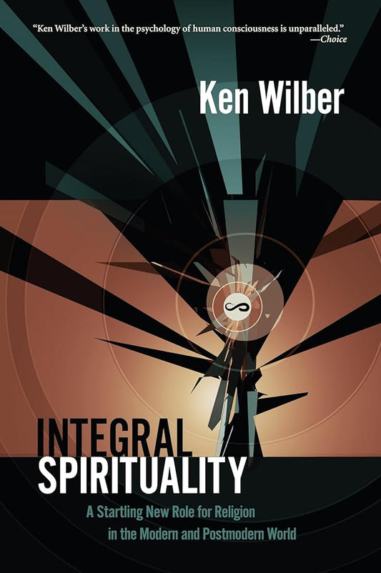 Integral Spirituality: A Startling New Role for Religion in the Modern and Postmodern World cover image