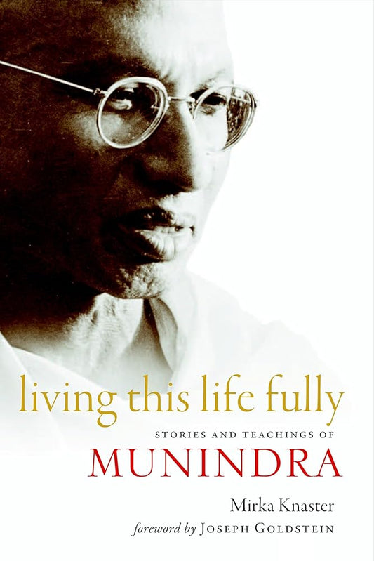 Living This Life Fully: Stories and Teachings of Munindra cover image