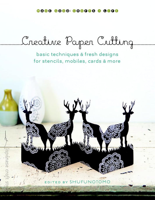 Creative Paper Cutting: Basic Techniques and Fresh Designs for Stencils, Mobiles, Cards, and More (Make Good: Japanese Craft Style) cover image