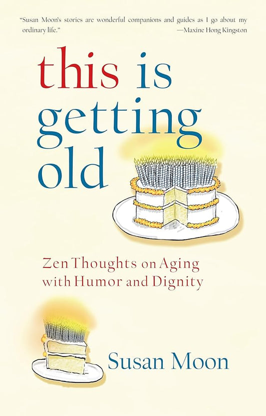 This Is Getting Old: Zen Thoughts on Aging with Humor and Dignity cover image