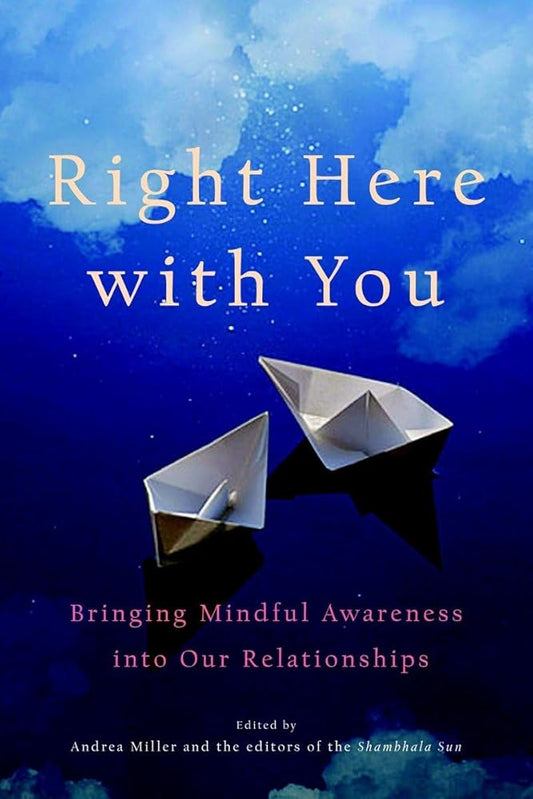Right Here with You: Bringing Mindful Awareness into Our Relationships (A Shambhala Sun Book) cover image