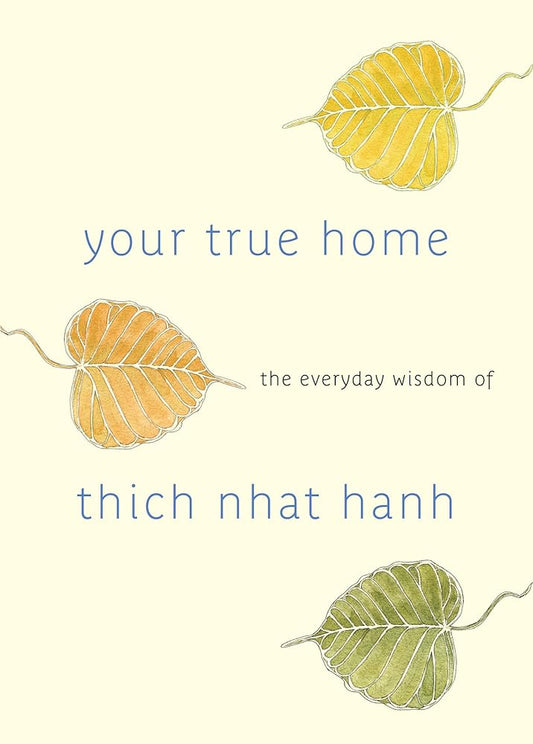Your True Home: The Everyday Wisdom of Thich Nhat Hanh cover image