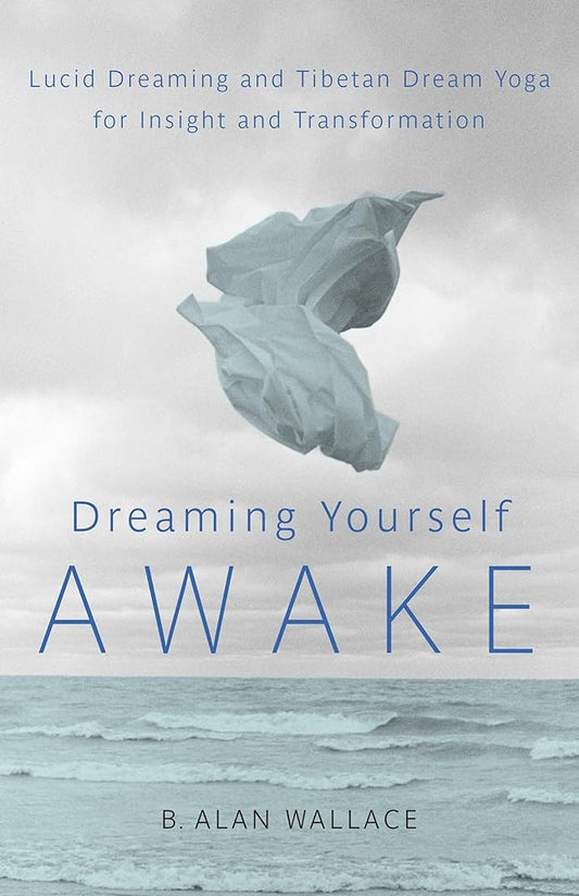 Dreaming Yourself Awake: Lucid Dreaming and Tibetan Dream Yoga for Insight and Transformation cover image