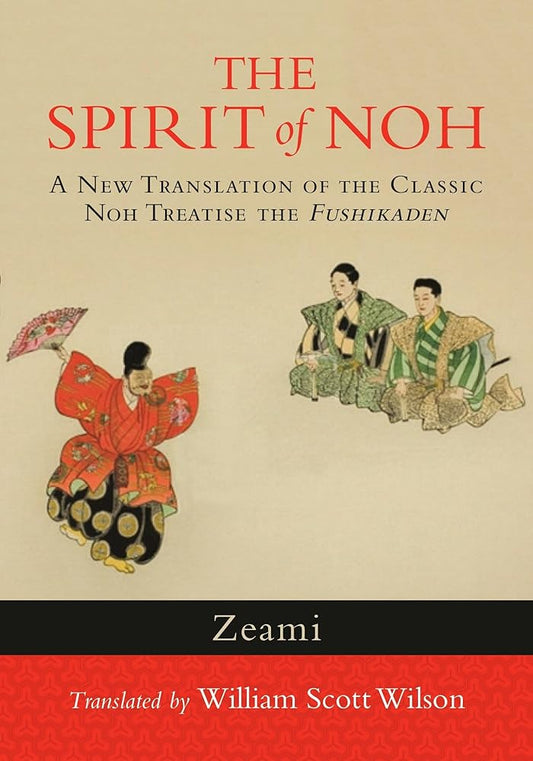 The Spirit of Noh: A New Translation of the Classic Noh Treatise the Fushikaden cover image
