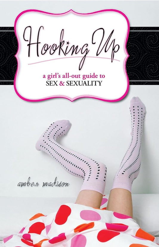 Hooking Up: A Girl's All-Out Guide to Sex And Sexuality cover image