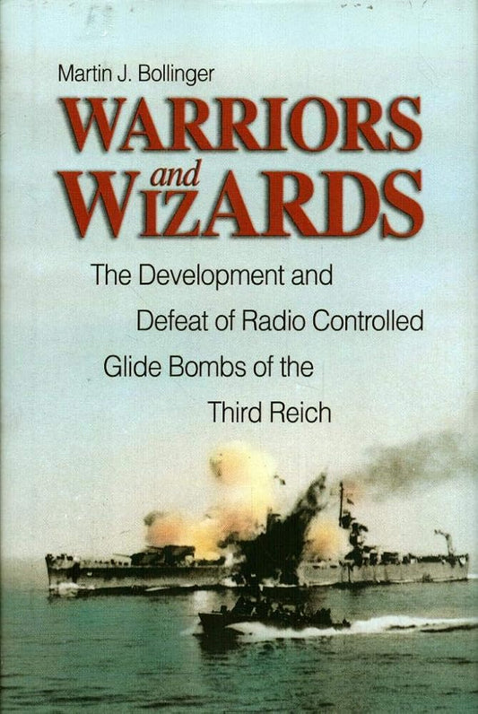 Warriors and Wizards: The Development and Defeat of Radio-Controlled Glide Bombs of the Third Reich cover image