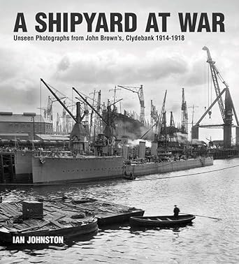 A Shipyard at War: Unseen Photographs from John Brown's Clydebank, 1914-1918 cover image