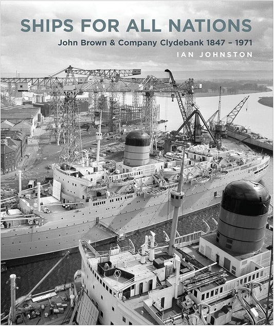Ships for All Nations: John Brown & Company Clydebank, 1847-1971 cover image