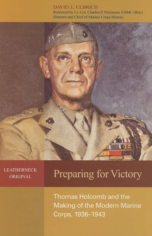 Preparing for Victory: Thomas Holcomb and the Making of the Modern Marine Corps, 1936-1943 (Leatherneck Original) cover image