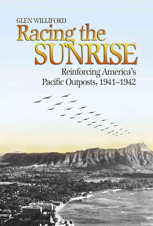 Racing the Sunrise: Reinforcing America’s Pacific Outposts, 1941-1942 cover image