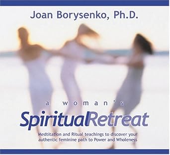 A Woman's Spiritual Retreat: Teaching, Meditations, and Rituals to Celebrate Your Authentic Feminine Wisdom cover image