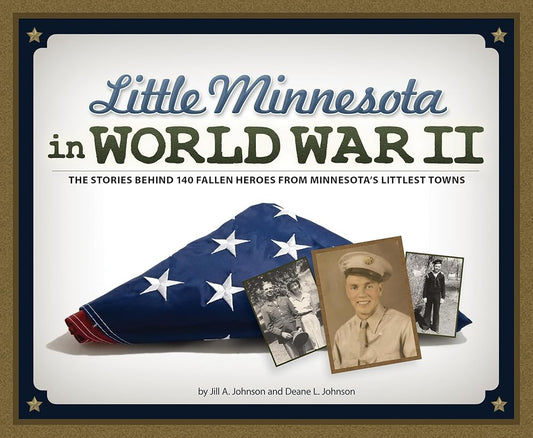 Little Minnesota in World War II: The Stories Behind 140 Fallen Heroes from Minnesota's Littlest Towns cover image