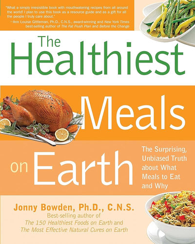 Healthiest Meals on Earth: The Surprising, Unbiased Truth About What Meals to Eat and Why cover image